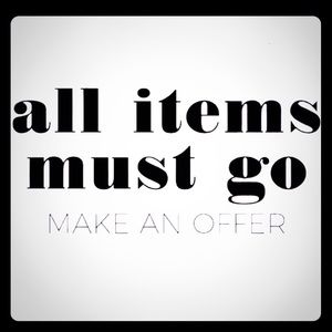 Everything Must Go!!!! Name your Price!!!